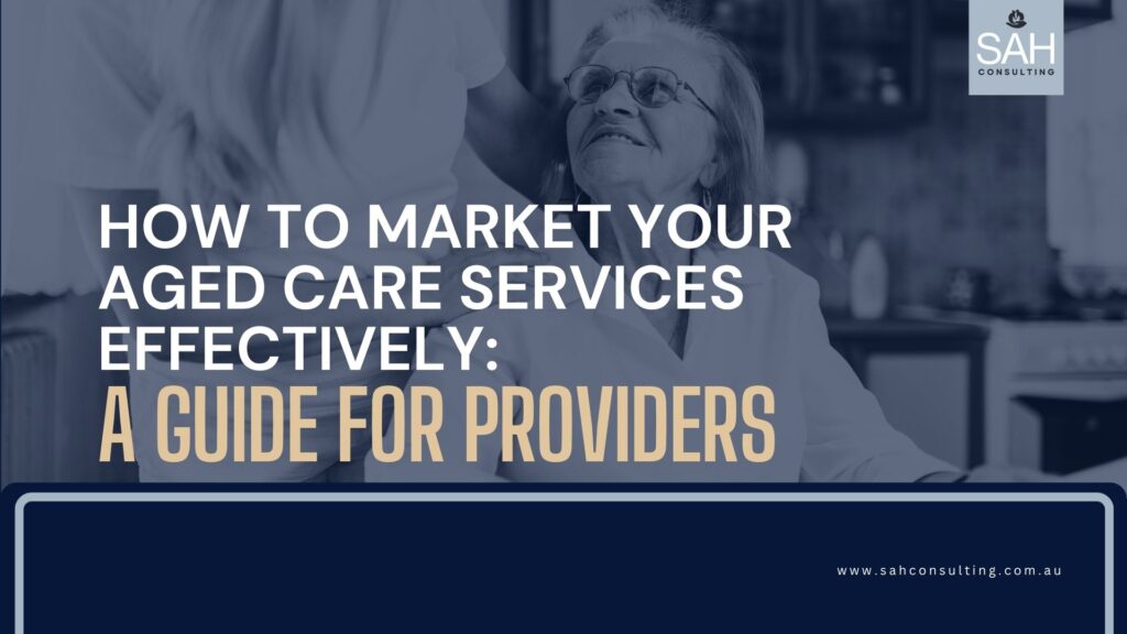 Marketing Strategies in Aged Care​ for Providers