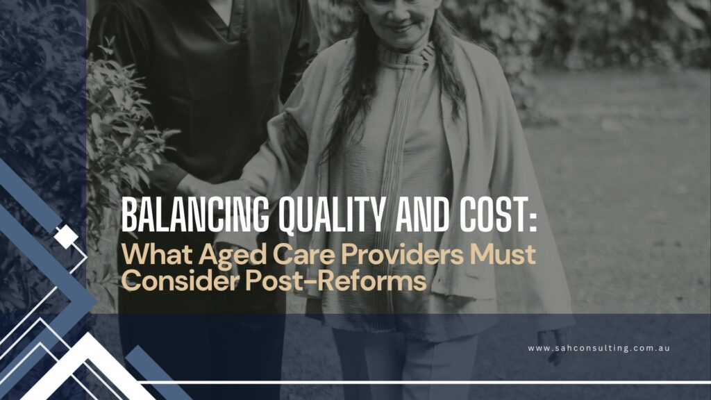 Australian Aged Care Reforms: Balancing Quality & Cost