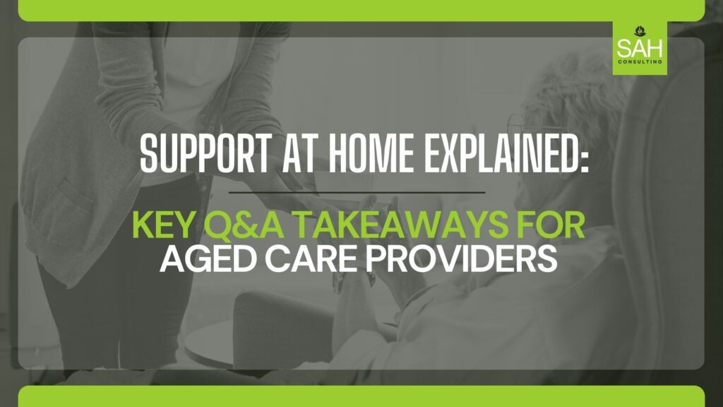 Support at Home Q&A for Aged Care Providers Explained