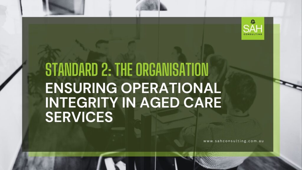 Ensuring Integrity in Aged Care: Standard 2 Explained