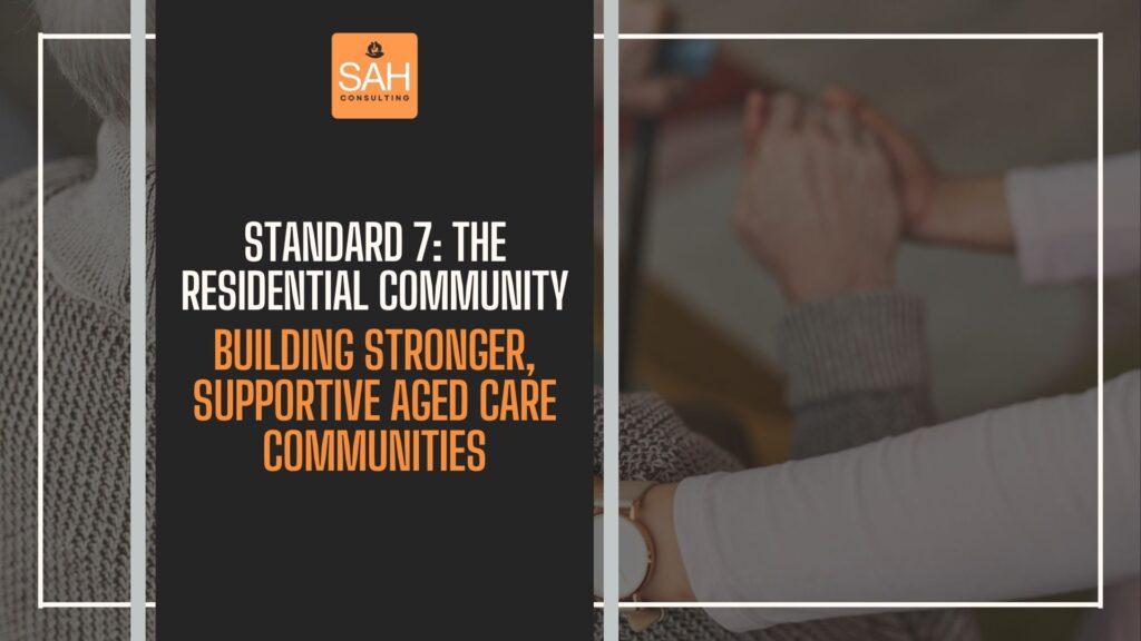 Standard 7 Aged Care: Better Care Communities