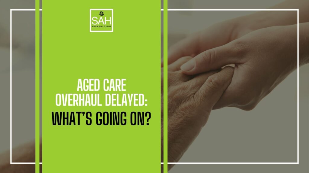 Aged Care Act 2025: Delay Explained
