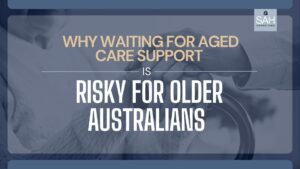 Aged Care Crisis: Risks of Delayed Support