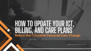 Update ICT, Billing & Care Plan in Aged Care Before 1 October